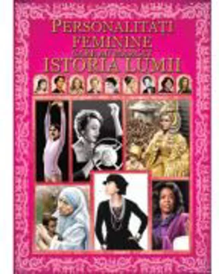 Personalitati feminine care au marcat istoria lumii
