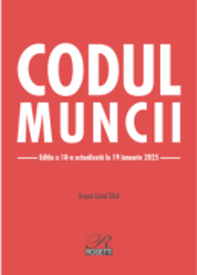 Codul muncii. Editia a 18-a actualizata la 19 ianuarie 2025 - Costel Gilca