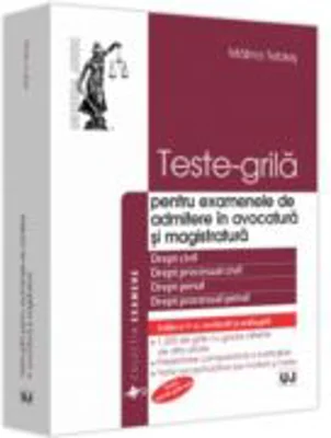 Teste-grila pentru examenele de admitere in avocatura si magistratura, editia a 5-a, revazuta si adaugita - Malina Tebies