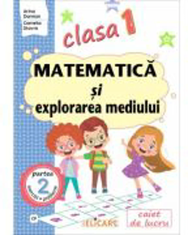 Matematica si explorarea mediului. Clasa 1. Partea a 2-a (CP). Caiet de lucru - Arina Damian