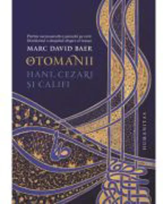 Otomanii. Hani, cezari si califi - Marc David Baer
