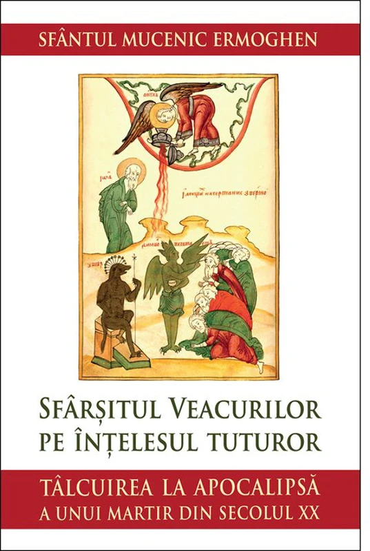Sfarsitul veacurilor pe intelesul tuturor. Talcuirea la Apocalipsa a unui martir din secolul XX