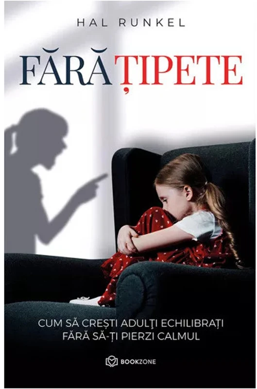 Fara tipete. Cum sa cresti adulti echilibrati fara sa-ti pierzi calmul - Hal Runkel