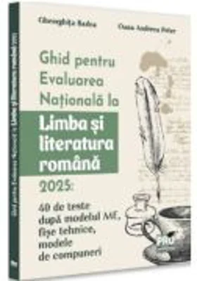 Ghid pentru Evaluarea Nationala la Limba si literatura romana 2025, 40 de teste dupa noul model ME - Gheorghita Badea