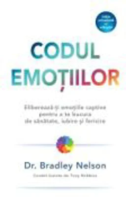 Codul emotiilor - Dr. Bradley Nelson