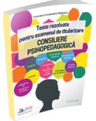 Teste rezolvate pentru examenul de titularizare. Consiliere psihopedagogica - Veronica Constantin-Malanca