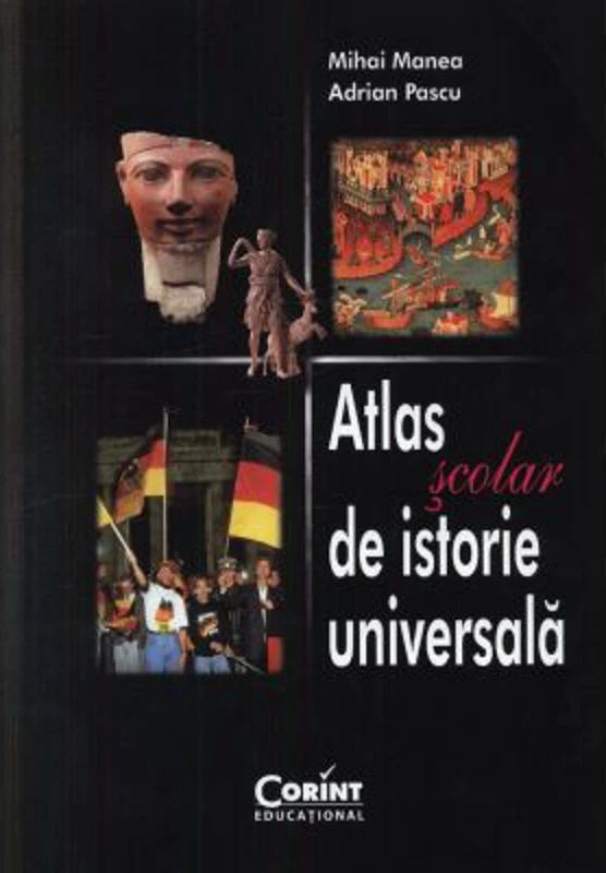 Atlas scolar de Istorie Universala. Editia 3 - Mihai Manea, Adrian Pascu