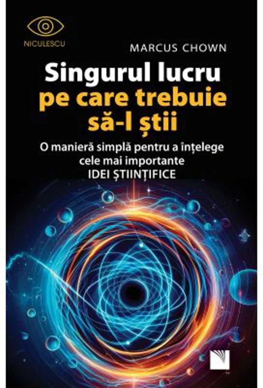 Singurul lucru pe care trebuie sa-l stii. O maniera simpla pentru a intelege cele mai importante idei stiintifice - Marcus Chown