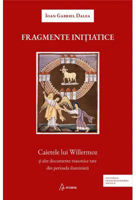 Fragmente initiatice. Caietele lui Willermoz si alte manuscrise rare din perioada iluminista - Ioan Gabriel Dalea
