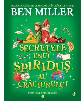 Secretele unui spiridus al Craciunului. Cronicile spiridusilor. volumul 2 - Ben Miller
