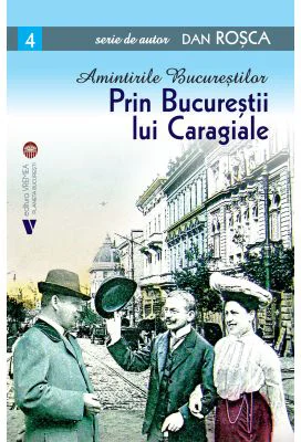 Prin Bucurestii lui Caragiale - Dan Rosca