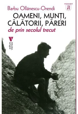 Oameni, munti, calatori, pareri - Barbu Ollanescu-Orendi