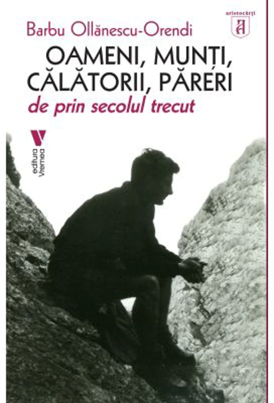 Oameni, munti, calatori, pareri - Barbu Ollanescu-Orendi