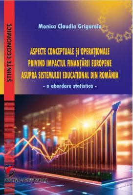 Aspecte conceptuale si operationale privind impactul finantarii europene asupra sistemului educational din Romania - Monica Claudia Grigoroiu