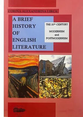 A brief history of English literature. The 20th century modernism and postmodernism - Corina Alexandrina Lirca