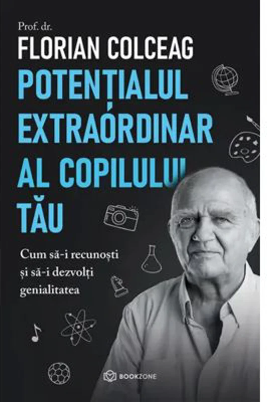 Potentialul extraordinar al copilului tau - Prof. dr. Florian Colceag
