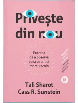 Priveste din nou. Puterea de a observa ceea ce a fost mereu acolo - Tali Sharot