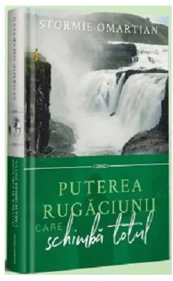 Puterea rugaciunii care schimba totul - Stormie Omartian
