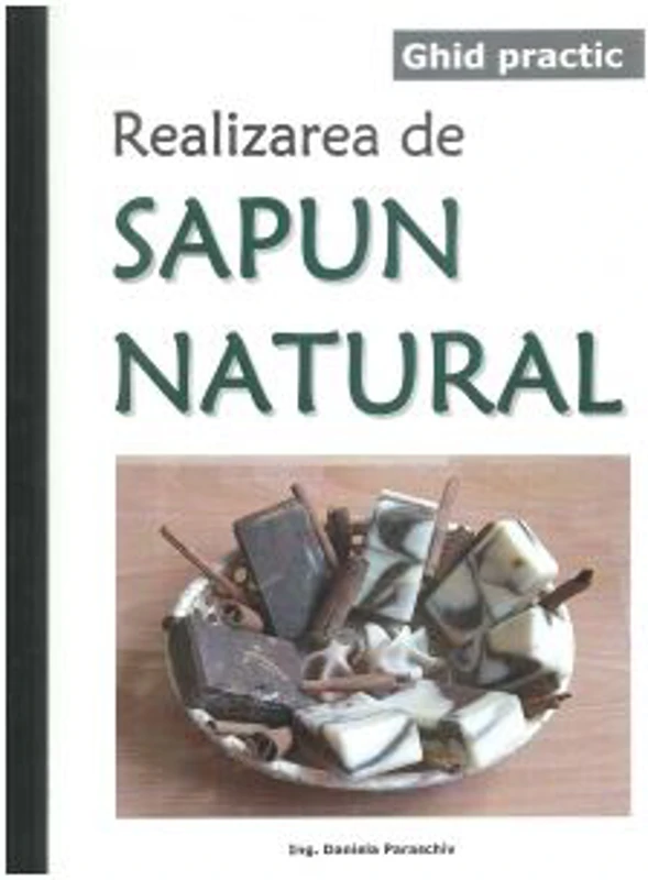 Ghid practic. Realizarea de sapun natural - Ing. Daniela Paraschiv