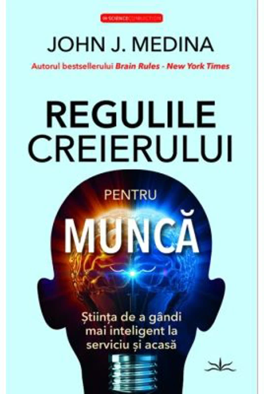 Regulile creierului pentru munca - John J. Medina