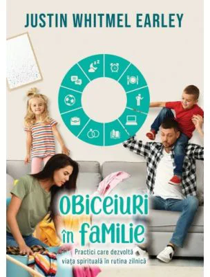 Obiceiuri in familie - Justin Whitmel Earley