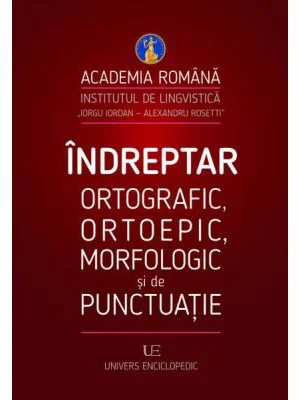 Indreptar ortografic, ortoepic, morfologic si de punctuatie