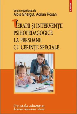 Terapii si interventii psihopedagogice la persoane cu cerinte speciale - Alois Ghergut, Adrian Rosan