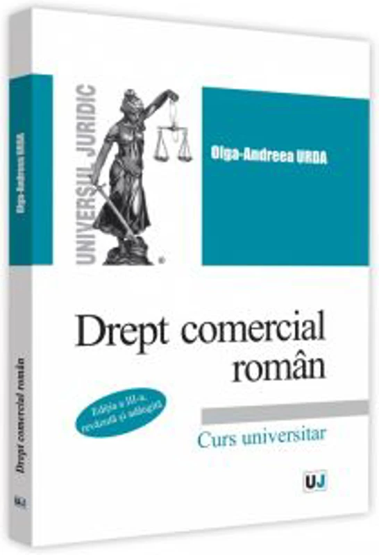 Drept comercial roman. Editia a III-a, revazuta si adaugita - Olga-Andreea Urda