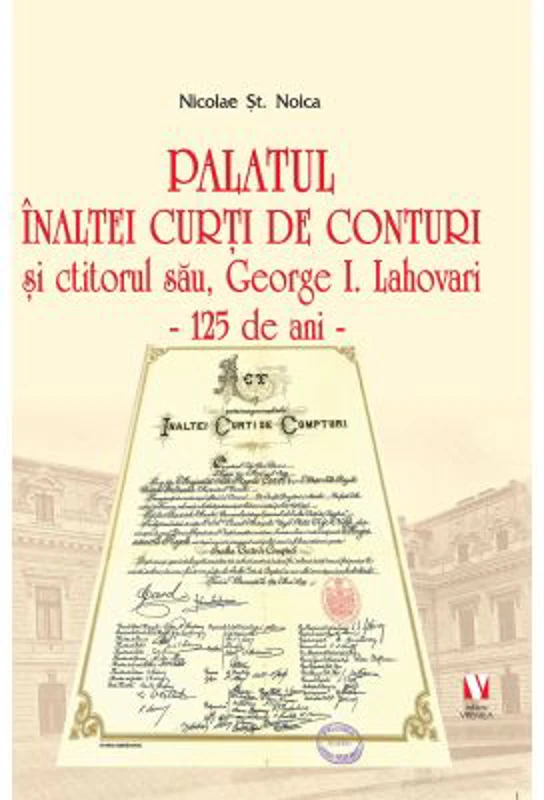 Palatul Inaltei Curti de Conturi si ctitorul sau, George I. Lahovari - Nicolae St. Noica