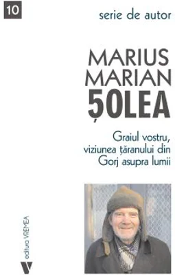 Graiul vostru, viziunea taranului din Gorj asupra lumii - Marius Marian Solea