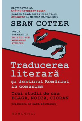 Traducerea literara si destinul Romaniei in comunism. Trei studii de caz: Blaga, Noica, Cioran - Sean Cotter