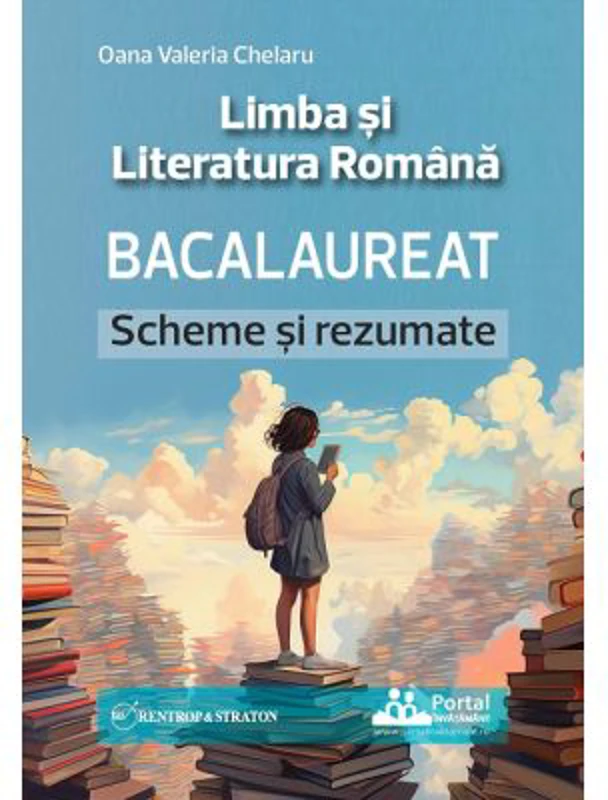 Bacalaureat. Limba si Literatura Romana, Scheme si Rezumate - Oana Valeria Chelaru