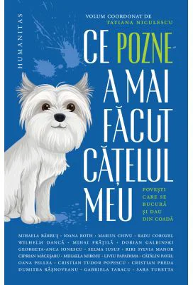 Ce pozne-a mai facut catelul meu. Povesti care se bucura si dau din coada - Tatiana Niculescu