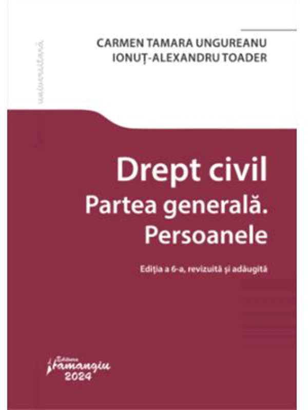 Drept civil. Partea generala. Persoanele. Editia a 6-a - Carmen Tamara Ungureanu, Ionut Alexandru Toader
