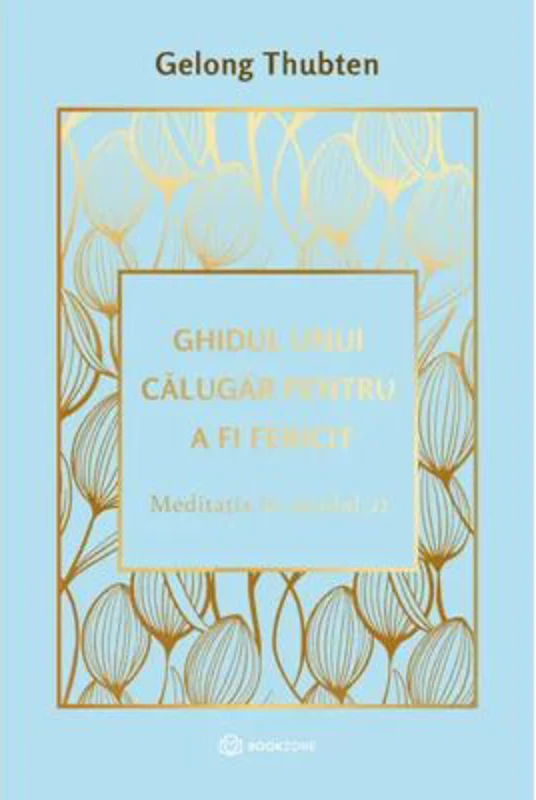 Ghidul unui calugar pentru a fi fericit - Gelong Thubten