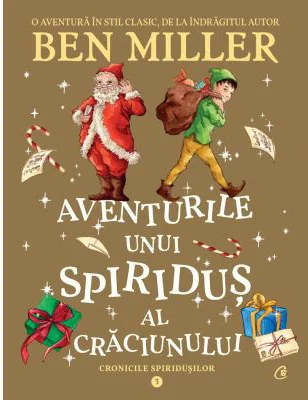 Aventurile unui spiridus al Craciunului. Cronicile spiridusilor volumul 3 - Ben Miller