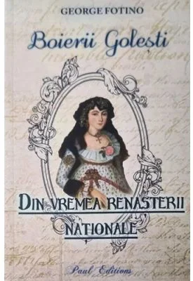 Boierii Golesti. Din vremea Renasterii nationale - George Fotino