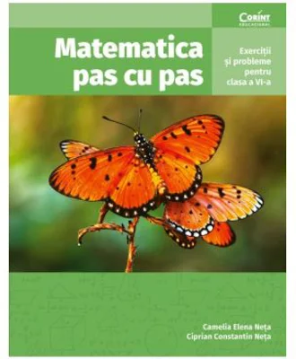 Matematica pas cu pas. Exercitii si probleme pentru clasa a 6-a - Camelia Elena Neta