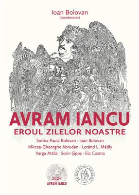 Avram Iancu. Eroul zilelor noastre - Ioan Bolovan (coord.)