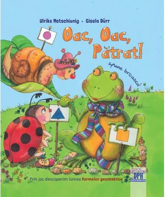 Oac, oac, patrat! Spune broasca!- Ulrike Motschiunig