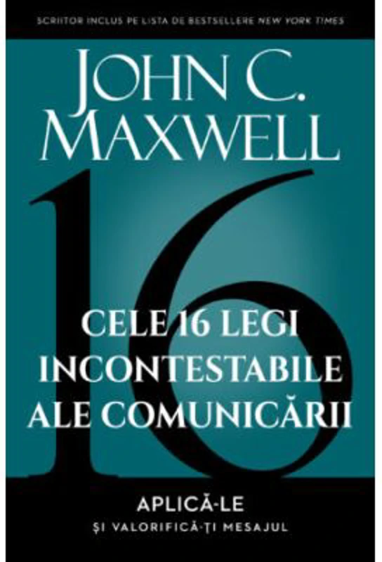 Cele 16 legi incontestabile ale comunicarii – John C. Maxwell