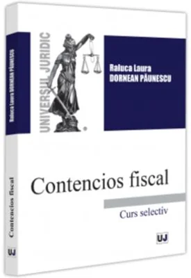 Contencios fiscal. Curs selectiv - Raluca Laura Dornean Paunescu