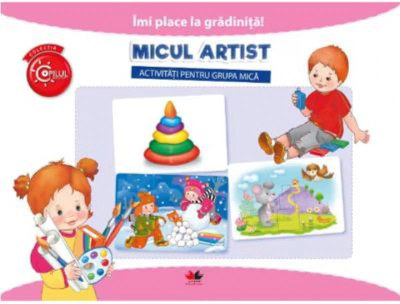 Imi place la gradinita. Micul artist. Activitati pentru Grupa Mica