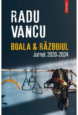 Boala &amp; Razboiul. Jurnal, 2020-2024 - Radu Vancu