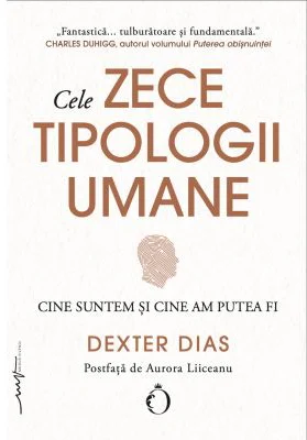 Cele zece tipologii umane. Cine suntem si cine am putea fi - Dexter Dias