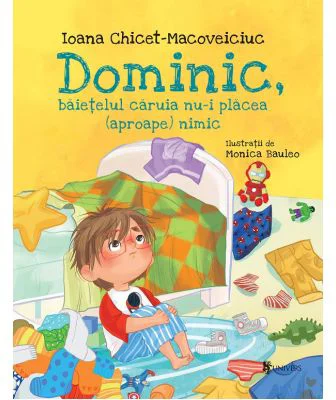 Dominic, baietelul caruia nu-i placea (aproape) nimic - Ioana Chicet‑Macoveiciuc