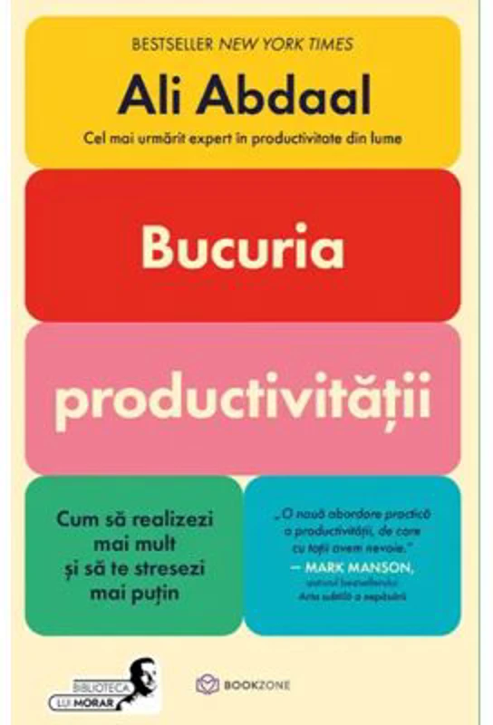 Bucuria productivitatii. Cum sa realizezi mai mult si sa te stresezi mai putin - Ali Abdaal