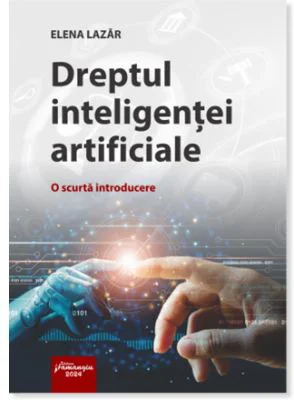 Dreptul inteligentei artificiale. O scurta introducere - Elena Lazar
