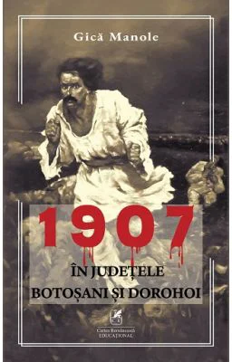 1907, in judetele Botosani si Dorohoi - Gica Manole