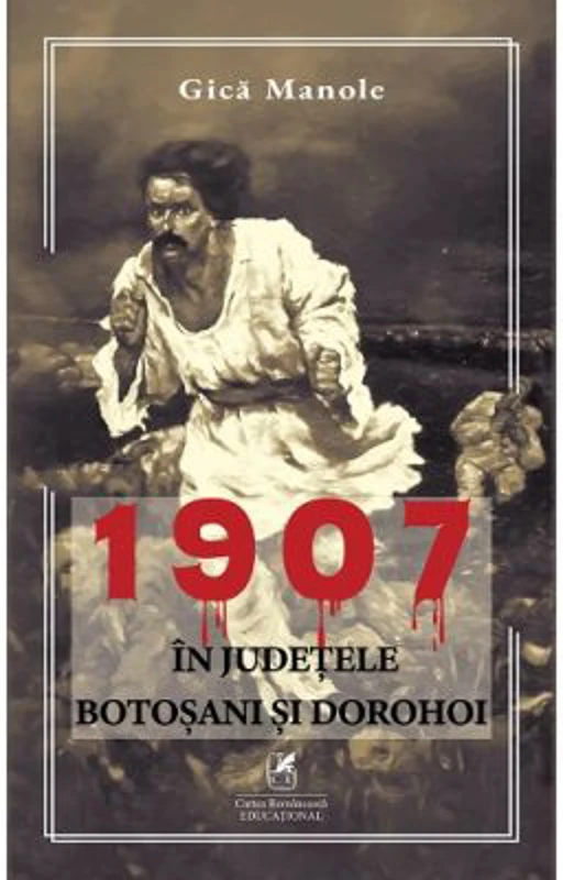 1907, in judetele Botosani si Dorohoi - Gica Manole